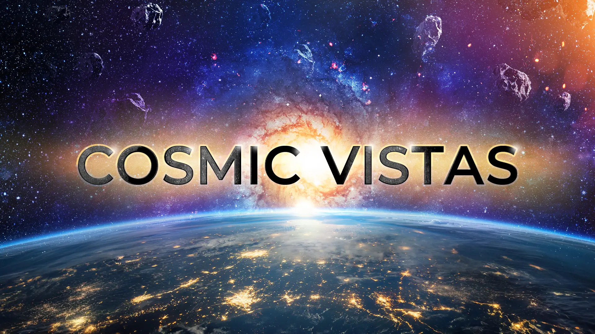 Cosmic Vistas